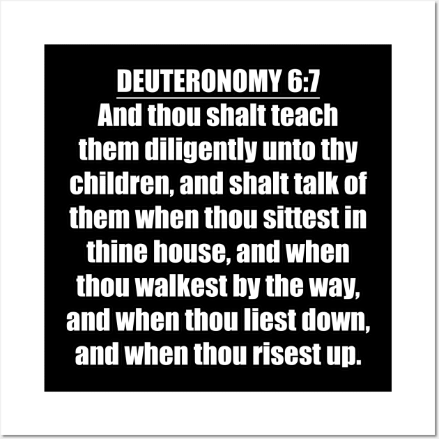 Deuteronomy 6:7 Bible quote "And thou shalt teach them diligently unto thy children, and shalt talk of them when thou sittest in thine house, and when thou walkest by the way, and when thou liest Wall Art by Holy Bible Verses